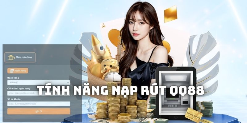 Hướng dẫn nạp rút vào nền tảng đổi thưởng QQ88