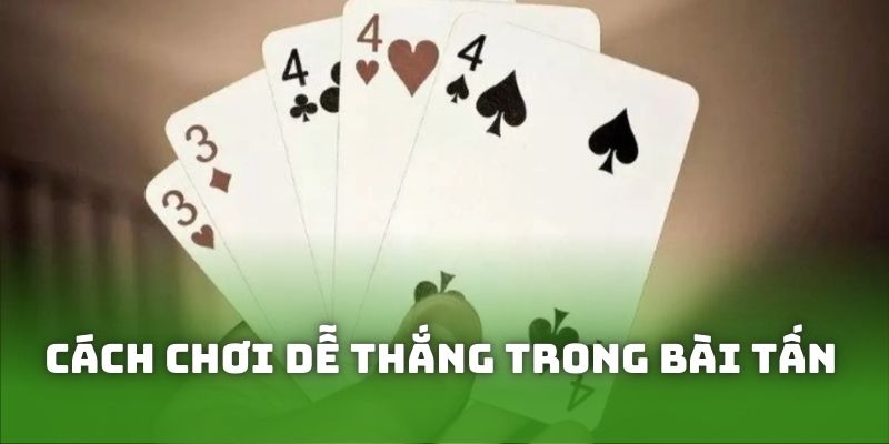 Cách chơi dễ ăn nhất trong bài tấn là gì