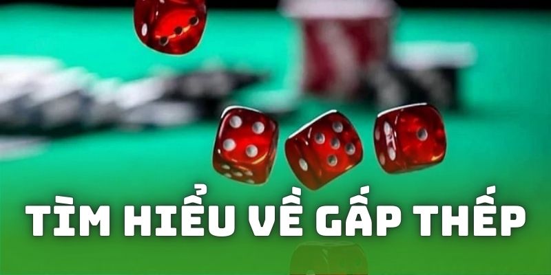 Tìm hiểu về gấp thếp khi đánh tài xỉu là gì